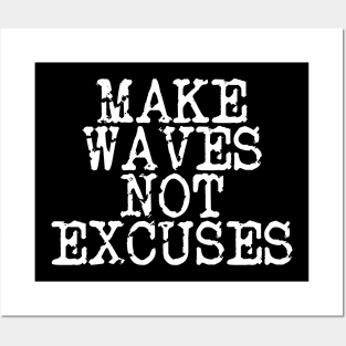 Make Waves Not Excuses Posters and Art